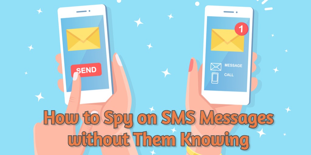 Spy SMS: How to Spy on SMS Messages without Them Knowing