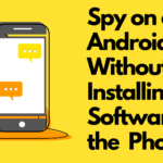 How Can I Spy on an Android Without Installing Software on the Target Phone?