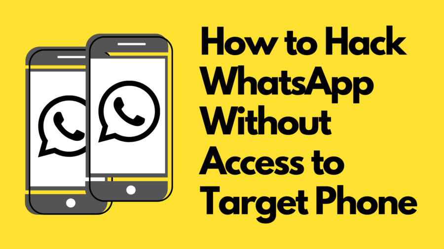 How to Hack WhatsApp Without Access to Target Phone (100% Work)